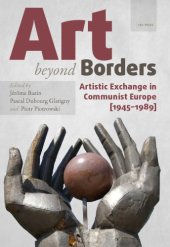 book Art beyond borders: artistic exchange in communist Europe (1945-1989)