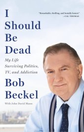 book I should be dead: my life surviving politics, TV, and addiction