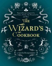 book The Wizard's Cookbook: Magical Recipes Inspired by Harry Potter, Merlin, the Wizard of Oz, and More