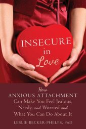 book Insecure in Love: How Anxious Attachment Can Make You Feel Jealous, Needy, and Worried and What You Can Do About It