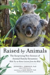 book Raised by animals: how dolphins bond, why meerkats babysit, and other lessons from families in the wild