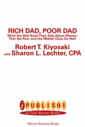 book Rich dad, poor dad: what the rich teach their kids about money that the poor and middle class do not!