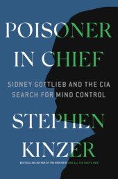 book Poisoner in Chief: Sidney Gottlieb and the CIA Search for Mind Control