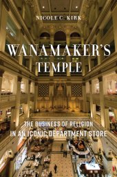 book Wanamaker's Temple. The business of religion in an iconic department store