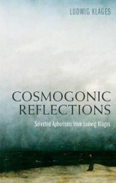 book Cosmogonic Reflections: Selected Aphorisms from Ludwig Klages