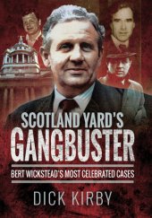 book SCOTLAND YARD'S GANGBUSTER: bert wicksteads most celebrated cases