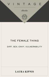 book The female thing: dirt, sex, envy, vulnerability