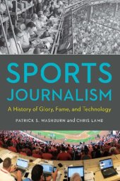 book Sports Journalism: A History of Glory, Fame, and Technology