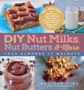 book DIY nut milks, nut butters & more: from almonds to walnuts