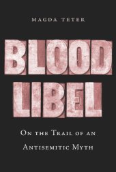 book Blood Libel: On the Trail of an Antisemitic Myth