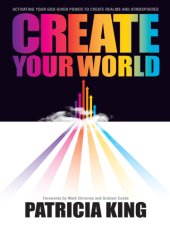 book Create Your World Activating Your God-Given Power to Create Realms and Atmospheres