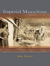 book Imperial Masochism British Fiction, Fantasy, and Social Class