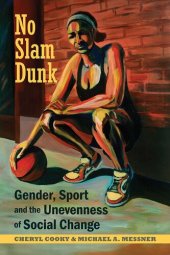 book No Slam Dunk: Gender, Sport and the Unevenness of Social Change (Critical Issues in Sport and Society)