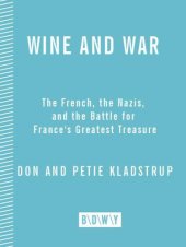 book Wine and war: the French, the Nazis, and the battle for France's greatest treasure