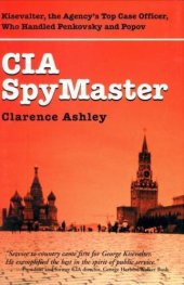 book CIA Spymaster: George Kisevalter: The Agency's Top Case Officer Who Handled Penkovsky And Popov