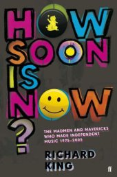 book How soon is now?: the madmen and mavericks who made independent music, 1975-2005