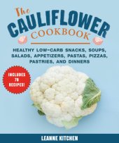 book The cauliflower cookbook: healthy low-carb snacks, soups, salads, appetizers, pastas, pizzas, pastries, and dinners