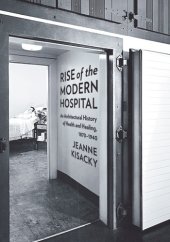 book Rise of the Modern Hospital: an Architectural History of Health and Healing, 1870-1940