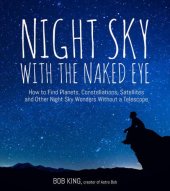 book Night Sky With the Naked Eye: How to Find Planets, Constellations, Satellites and Other Night Sky Wonders Without a Telescope