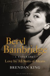 book Beryl Bainbridge love by all sorts of means: a biography