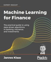 book Machine Learning for Finance: the Practical Guide to Using Data-Driven Algorithms in Banking, Insurance, and Investments