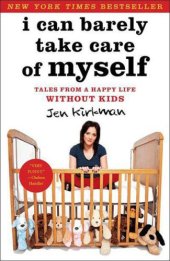 book I Can Barely Take Care of Myself: Tales From a Happy Life Without Kids