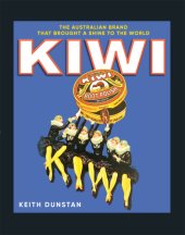 book KIWI: the Australian brand that brought a shine to the world: a history of the Kiwi Polish Company