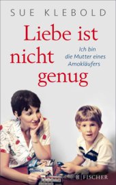 book Liebe ist nicht genug - Ich bin die Mutter eines Amokläufers