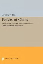 book Policies of Chaos: The Organizational Causes of Violence in China's Cultural Revolution