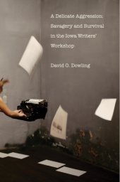 book A delicate aggression: savagery and survival in the Iowa Writers' Workshop