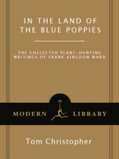 book In the land of the blue poppies: the collected plant hunting writings of Frank Kingdon Ward