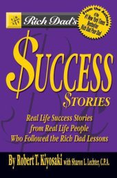 book Rich Dad's Success Stories: Real Life Success Stories from Real Life People Who Followed the Rich Dad Lessons