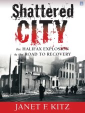 book Shattered city: the Halifax explosion and the road to recovery