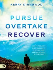 book Pursue overtake recover: how to reclaim every blessing that has been lost or stolen by the enemy / c Kerry Kirkwood