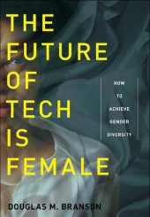 book The Future of Tech Is Female: How to Achieve Gender Diversity