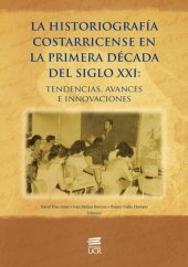 book La historiografía costarricense en la primera década del siglo XXI: tendencias, avances e innovaciones