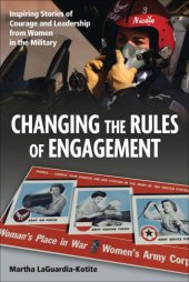 book Changing the rules of engagement: inspiring stories of courage and leadership from women in the military