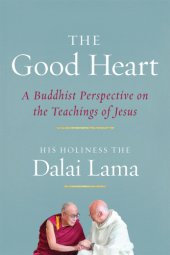 book The good heart: a Buddhist perspective on the teachings of Jesus