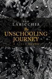 book The unschooling journey: a field guide