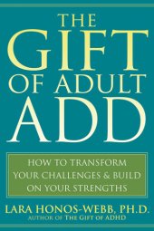 book The gift of adult ADD: how to transform your challenges and build on your strengths