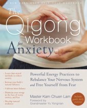 book The qigong workbook for anxiety: powerful energy practices to rebalance your nervous system and free yourself from fear