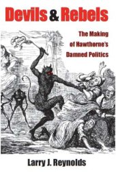 book Devils and Rebels: The Making of Hawthorne's Damned Politics