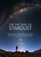 book On the Trail of Stardust: the Guide to Finding Micrometeorites: Tools, Techniques, and Identification