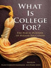 book What Is College For? The Public Purpose of Higher Education