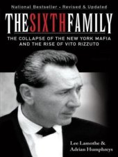 book The sixth family: the collapse of the New York Mafia and the rise of Vito Rizzuto