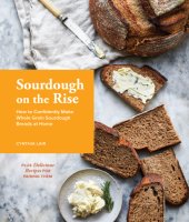 book Sourdough on the rise: how to confidently make whole grain sourdough breads at home