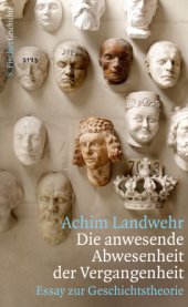 book Die anwesende Abwesenheit der Vergangenheit Essay zur Geschichtstheorie