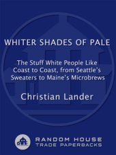 book Whiter shades of pale: the stuff white people like, coast to coast, from Seattle's sweaters to Maine's microbrews