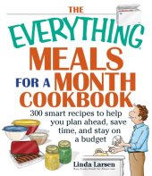 book The Everything Meals For A Month Cookbook: Smart Recipes To Help You Plan Ahead, Save Time, And Stay On Budget