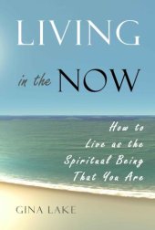 book Living in the Now: How to Live as the Spiritual Being That You Are